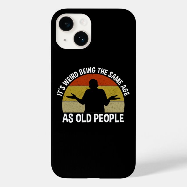 It's Weird Being The Same Age As Old People Case-Mate iPhone Case (Back)