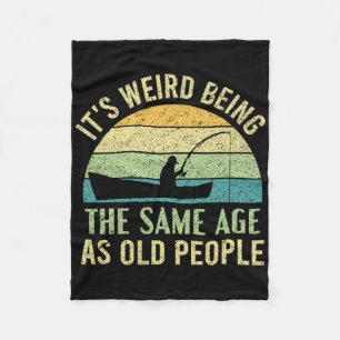 Its Weird Being The Same Age As Old People Fishing Fleece Blanket