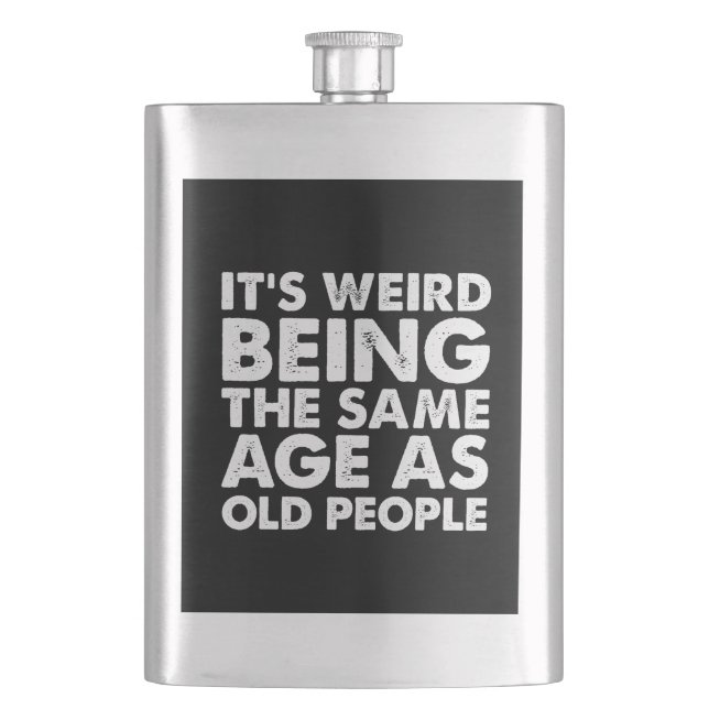 Its Weird Being The Same Age As Old People  Hip Flask (Front)