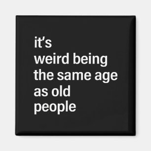 It's Weird Being The Same Age As Old People Husban Magnet