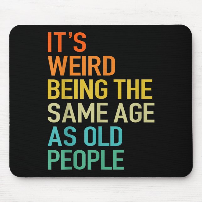 It's Weird Being The Same Age As Old People Husban Mouse Pad (Front)
