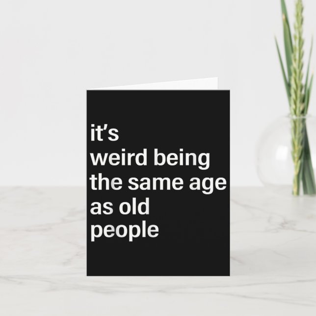 Its Weird Being The Same Age As Old People Husband Card (Front)