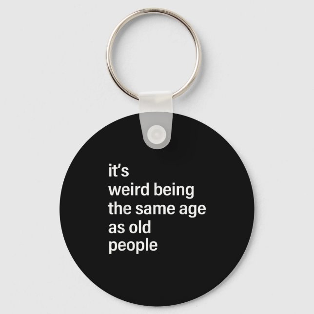 Its Weird Being The Same Age As Old People Husband Key Ring (Front)
