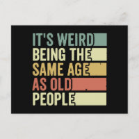 It's Weird Being The Same Age As Old People