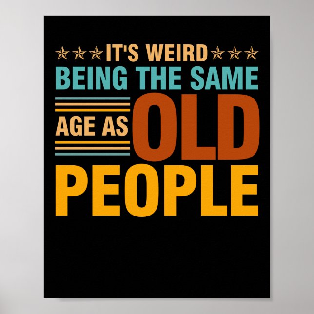 It's Weird Being The Same Age As Old People Poster (Front)