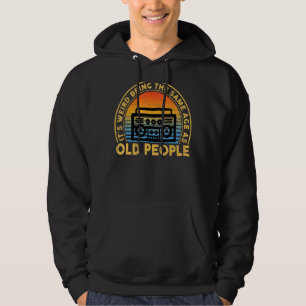 It's Weird Being The Same Age As Old People Quote Hoodie