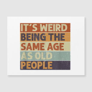 It's Weird Being The Same Age As Old People Retro 