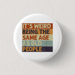 It's Weird Being The Same Age As Old People Retro  3 Cm Round Badge