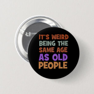 It's Weird Being The Same Age As Old People Retro 6 Cm Round Badge