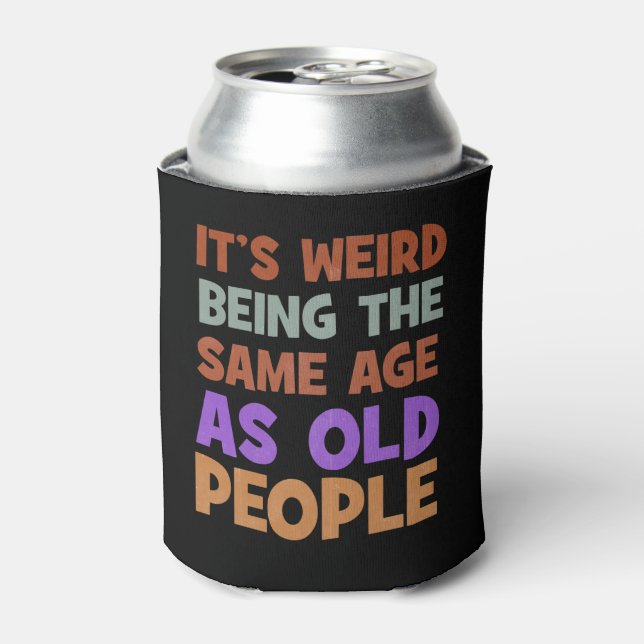 It's Weird Being The Same Age As Old People Retro Can Cooler (Can Front)