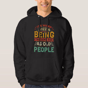 It's Weird Being The Same Age As Old People Retro  Hoodie