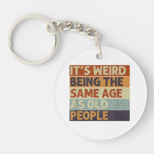 It's Weird Being The Same Age As Old People Retro Key Ring