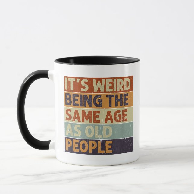 It's Weird Being The Same Age As Old People Retro  Mug (Left)