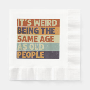 It's Weird Being The Same Age As Old People Retro Napkin