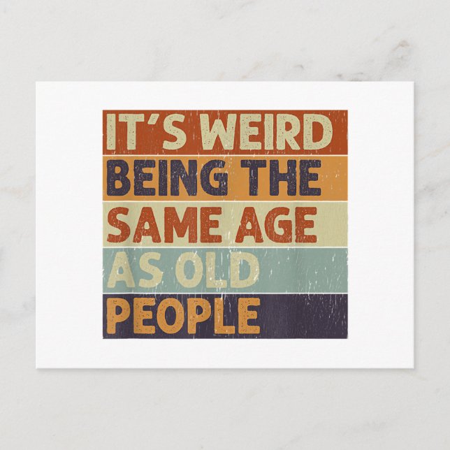 It's Weird Being The Same Age As Old People Retro  Postcard (Front)