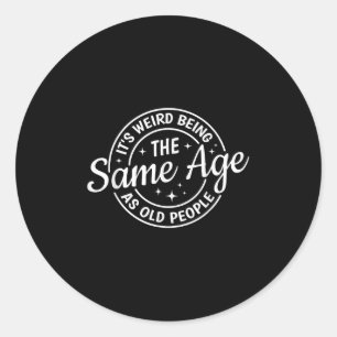 Its Weird Being The Same Age As Old People Retro S Classic Round Sticker