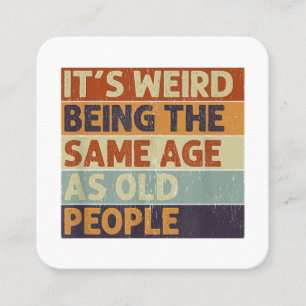 It's Weird Being The Same Age As Old People Retro Square Business Card