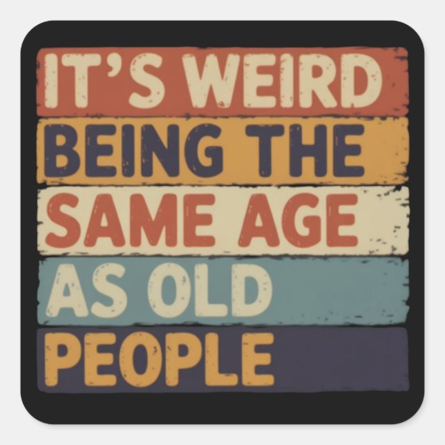 It's Weird Being The Same Age As Old People Retro  Square Sticker (Front)