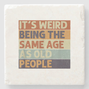 It's Weird Being The Same Age As Old People Retro Stone Coaster