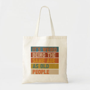 It's Weird Being The Same Age As Old People Retro  Tote Bag
