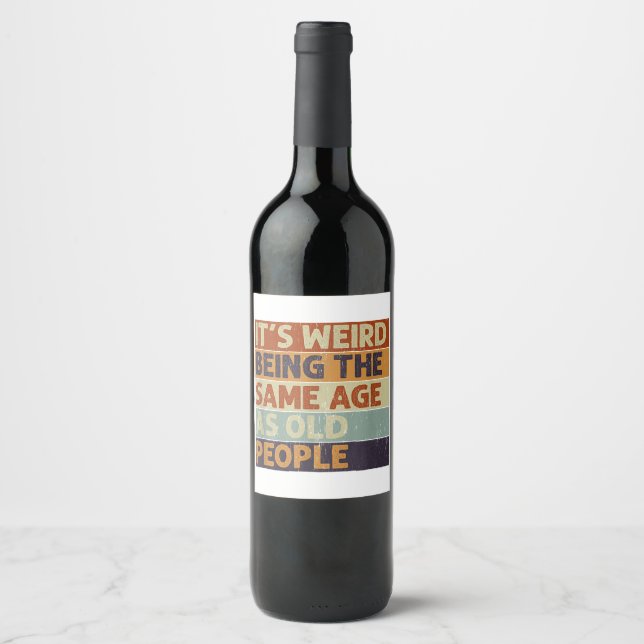 It's Weird Being The Same Age As Old People Retro  Wine Label (Front)