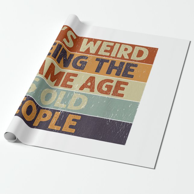 It's Weird Being The Same Age As Old People Retro  Wrapping Paper (Unrolled)