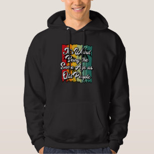It's Weird Being The Same Age As Old People Sarca Hoodie