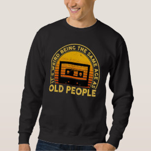 It's Weird Being The Same Age As Old People  Sarca Sweatshirt