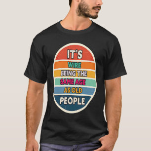 Its Weird Being The Same Age As Old People Sunset  T-Shirt