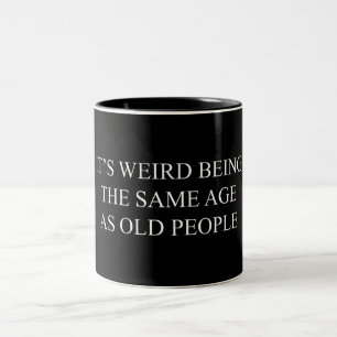 It's Weird Being the Same Age as Old People Two-Tone Coffee Mug