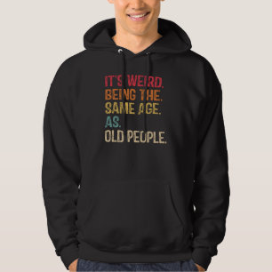 It's Weird Being The Same Age As Old People Vinta Hoodie