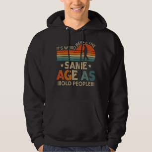 It's Weird Being The Same Age As Old People Vinta Hoodie