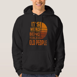 It's Weird Being The Same Age As Old People Vinta Hoodie