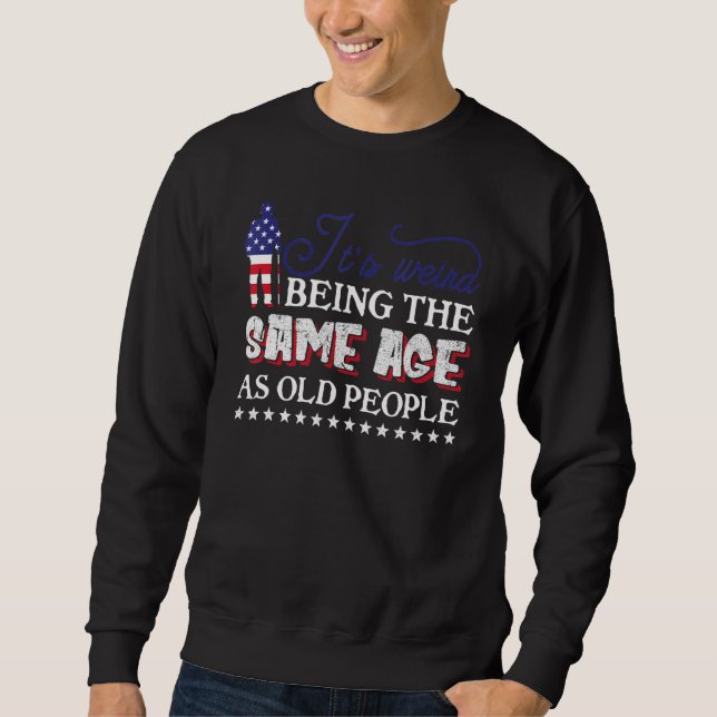 It's Weird Being The Same Age As Old People  Vinta Sweatshirt (Front)