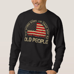 It's Weird Being The Same Age As Old People  Vinta Sweatshirt