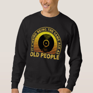 It's Weird Being The Same Age As Old People Vinta Sweatshirt