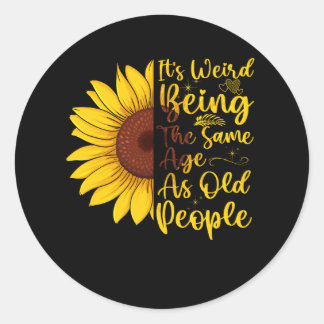 It's Weird Being The Same Age As Old People Women Classic Round Sticker