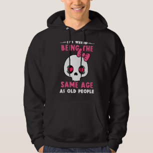 It's Weird Being The Same Age As Old People Women Hoodie