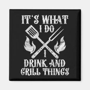 It's What I Do Drink Grill Things Funny Bbq Pitmas Magnet