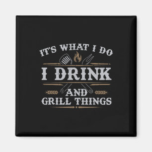 It's What I Do Drink Grill Things Funny Bbq Pitmas Magnet