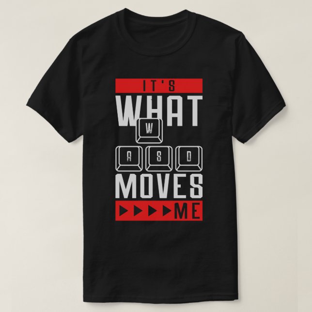 Its What Moves Me Funny Quote Video Games T-Shirt (Design Front)