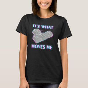 It's What Moves Me Gamer Keyboard Pc Video Game fo T-Shirt