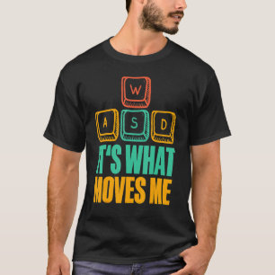 It's What Moves Me WASD I Pc Game Gamer Gaming T-Shirt