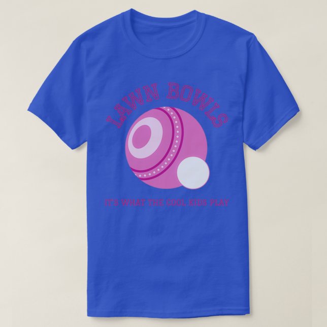 Its What The Cool Kids Play Lawn Bowls T-Shirt (Design Front)