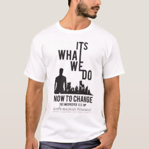 Its What We Do Now To Change - The Unexpected T-Shirt