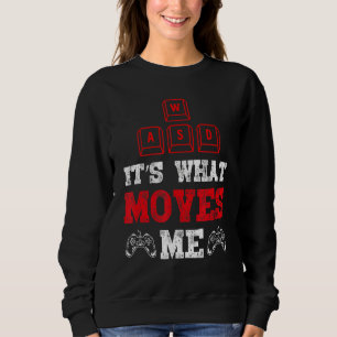 It's Whats Moves Me Funny Pc Gamer Gaming Quote Ty Sweatshirt
