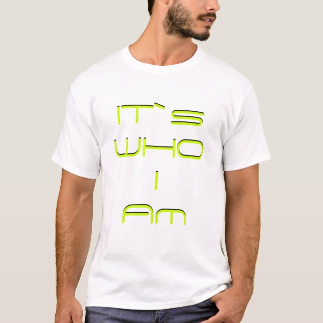 Its who I am T-shirt (Front)