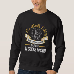 Its Worth Taking A Risk When Motivated By Faith In Sweatshirt