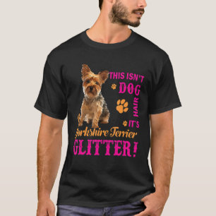 It's Yorkshire Terrier Glitter Funny Yorkie Dog Ow T-Shirt