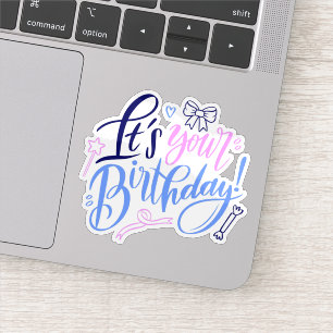 Its your birthday sticker 